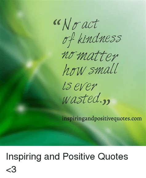 No Act Kindness How Small Les Ever Wasted Inspiringand