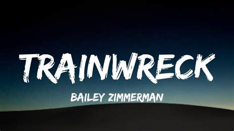 Bailey Zimmerman Trainwreck Lyrics Youtube