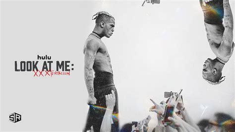 How To Watch Look At Me Xxxtentacion On Hulu In Italy