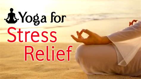 Yoga For Stress Relief The Various Asanas For Stress Relief Let Go