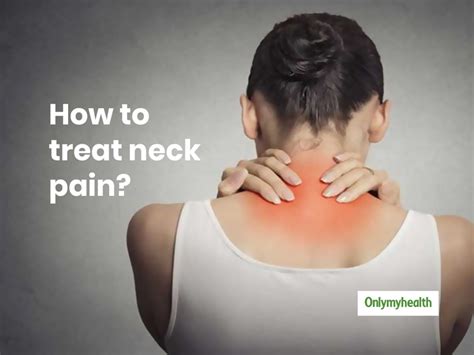 Neck Pain Causes Treatment And Home Remedies Onlymyhealth