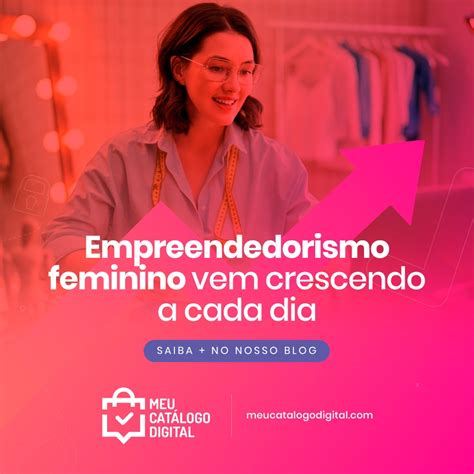 Empreendedorismo Feminino Vem Crescendo A Cada Dia Blog Do Meu Catálogo Digital