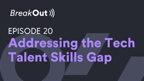 How To Get Ahead Of The Tech Talent Skills Gap