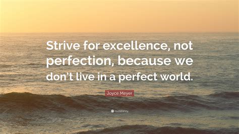 Joyce Meyer Quote Strive For Excellence Not Perfection Because We