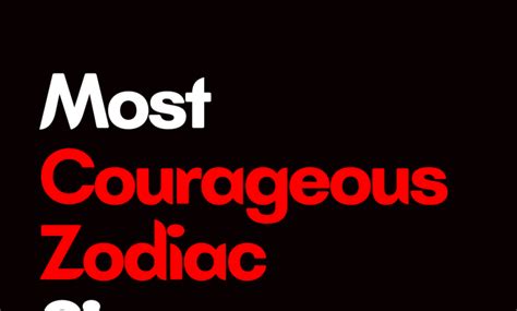 Most Courageous Zodiac Signs Zodiac Heist