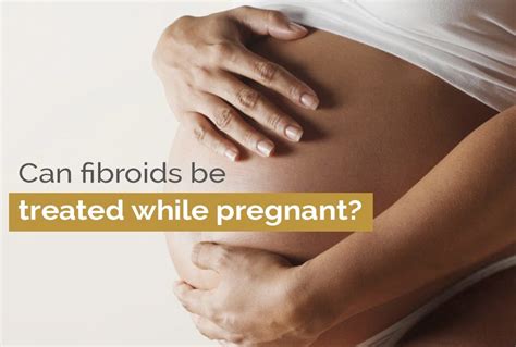 Can Fibroids Be Treated While Pregnant Fibroid Treatment Clinic