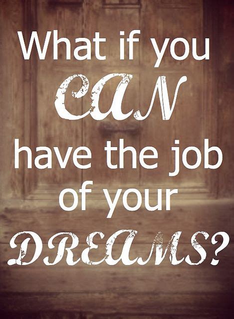 What If You Can Have Your Dream Job Dream Job Dreaming Of You Job
