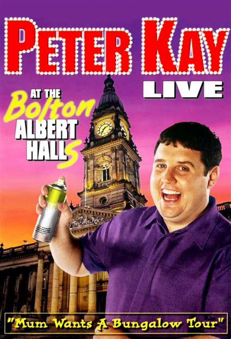 He has written, produced, and acted in several television and film projects, and au. Peter Kay: Live at the Bolton Albert Halls - TheTVDB.com
