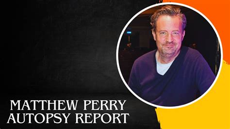 Matthew Perry Autopsy Report What Is The Reason Behind His Death