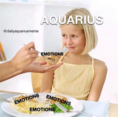 daily aquarius meme ♒️ on instagram “i can t eat that i have emotions intolerance sorry