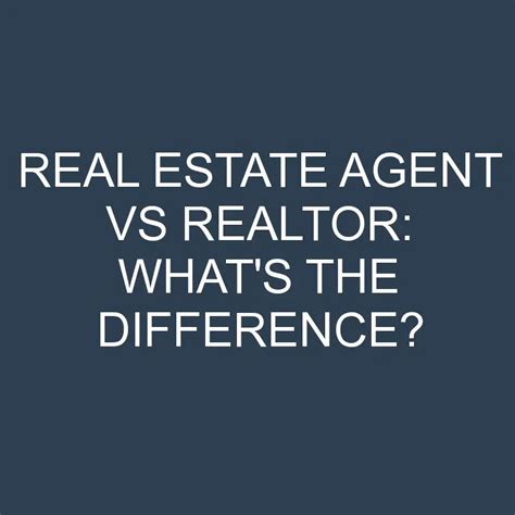 Real Estate Agent Vs Realtor Whats The Difference Differencess