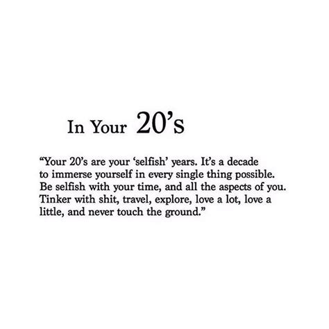 In Your 20s Your 20s Are Your Selfish Years Its A Decade To