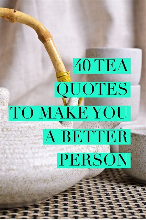 50 Tea Quotes To Inspire You To Be A Better Person Tea Quotes Iced