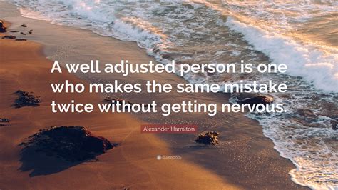 Alexander Hamilton Quote A Well Adjusted Person Is One Who Makes The