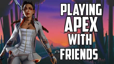 Playing Apex With Friends Apex Legends Youtube