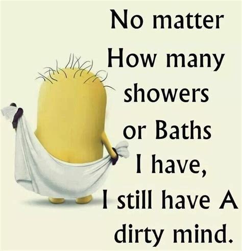 No Matter How Many Showers Or Baths I Have I Still Have A Dirty Mind