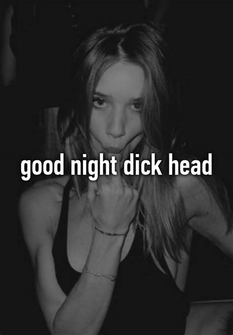 Good Night Dick Head