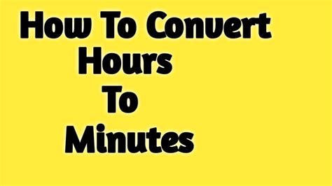 Convert Hours To Minutes And Minutes To Hours Youtube