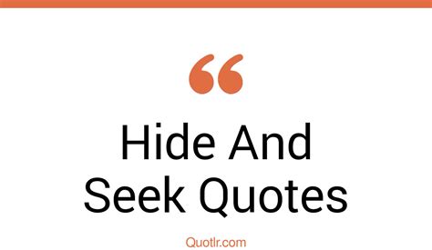 45 Strong Hide And Seek Quotes That Will Unlock Your True Potential