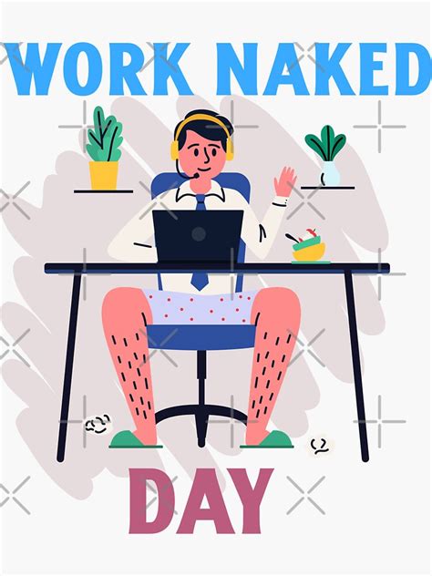 Work Naked Day Celebrate Your Gorgeous Bod Sticker By Micheleaust