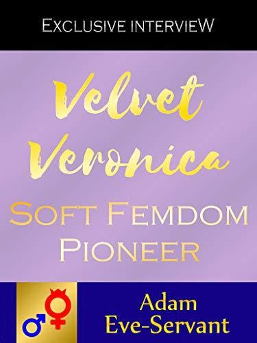 Velvet Veronica Soft Femdom Pioneer By Adam Eve Servant Goodreads