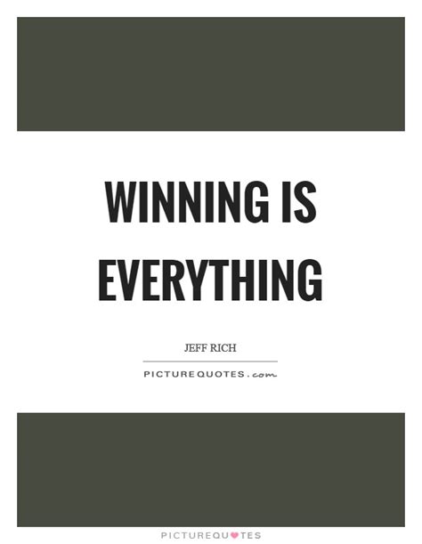 Winning Is Everything Picture Quotes