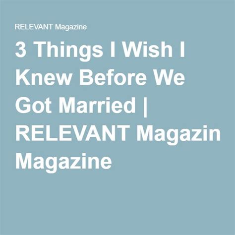 3 Things I Wish I Knew Before We Got Married Relevant Got Married We Get Married I Wish I Knew