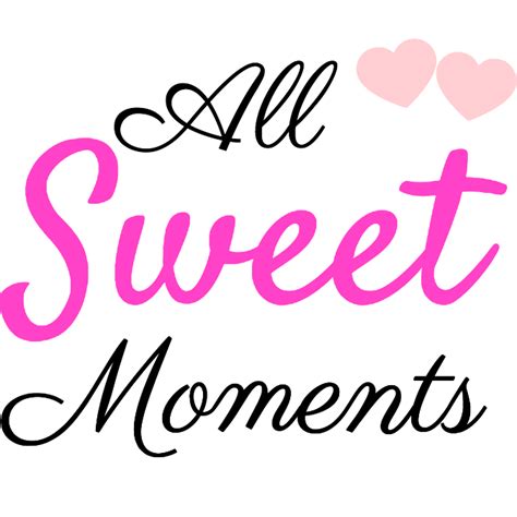 All Sweet Moments