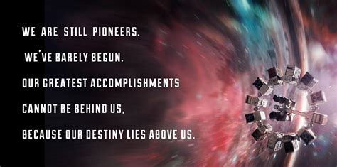 We Are Still Pioneers Weve Barely Begun And Our Greatest Accomplishments Cannot Be Behind Us