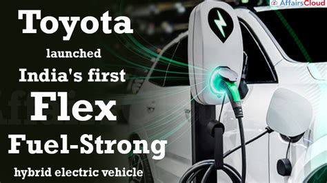 Toyota Introduces Indias First Flex Fuel Strong Hybrid Electric Vehicle