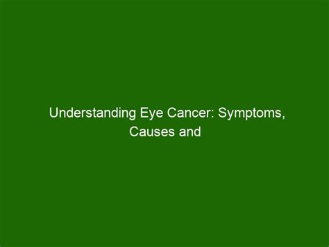 Understanding Eye Cancer Symptoms Causes And Treatment Health And