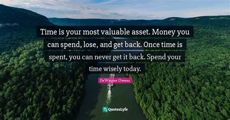 Time Is Your Most Valuable Asset Money You Can Spend Lose And Get B Quote By Dewayne Owens