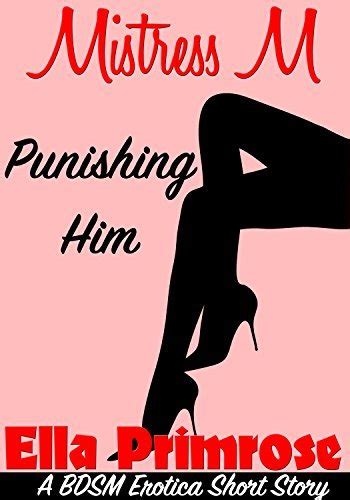 Punishing Him A Bdsm Erotica Short Story Mistress M By Ella Primrose Goodreads