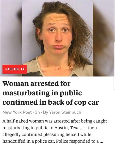 Woman Arrested For Masturbating In Public Continued In Back Of Cop Car New York Post 3h By