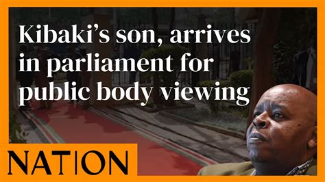 Jim Kibaki President Mwai Kibaki’s Son Arrives In Parliament For Public Body Viewing Youtube