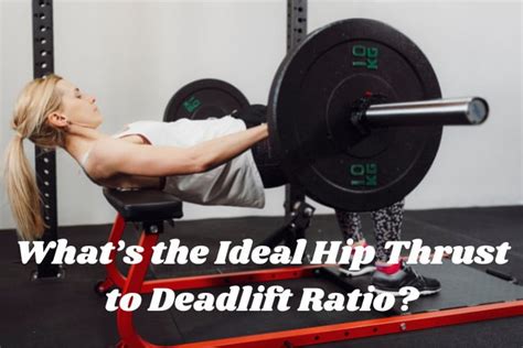 Whats The Ideal Hip Thrust To Deadlift Ratio Explained My