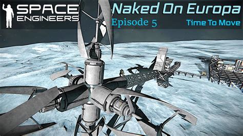 Space Engineers Naked On Europa Episode Time To Move YouTube