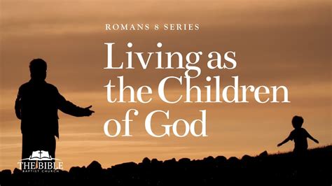 Living As The Children Of God Romans 8 Lesson 11 Youtube
