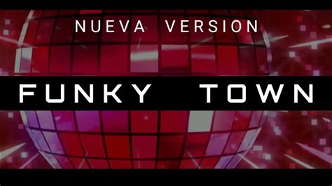 Nueva Versión Canción Funky Town Youtube