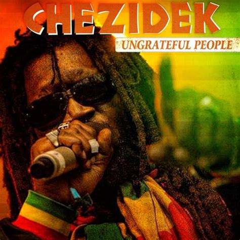 Stream Ungrateful People By Chezidek Listen Online For Free On Soundcloud