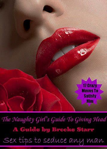 The Naughty Girl S Guide To Giving Head Sex Tips To Seduce Any Man By Brooke Starr Goodreads