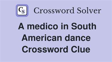 A medico in South American dance - Crossword Clue Answers - Crossword