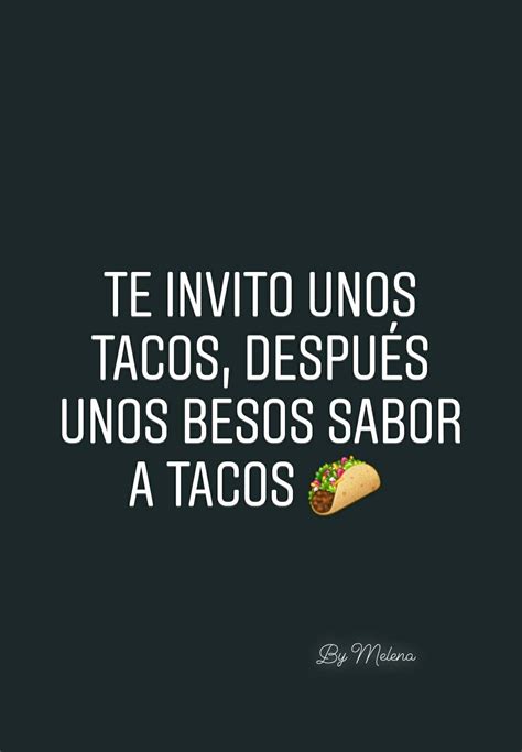 Te Invito Unos Tacos Frases De Cocina Imágenes De Indirectas Quiero