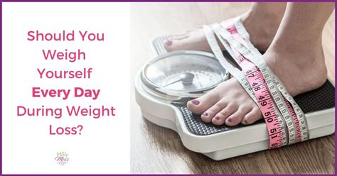 Should You Weigh Yourself Every Day During Weight Loss The Holy Mess