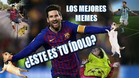 Los Mejores Memes De ¿este Es Tu Idolo Memes De Messi El Idolo