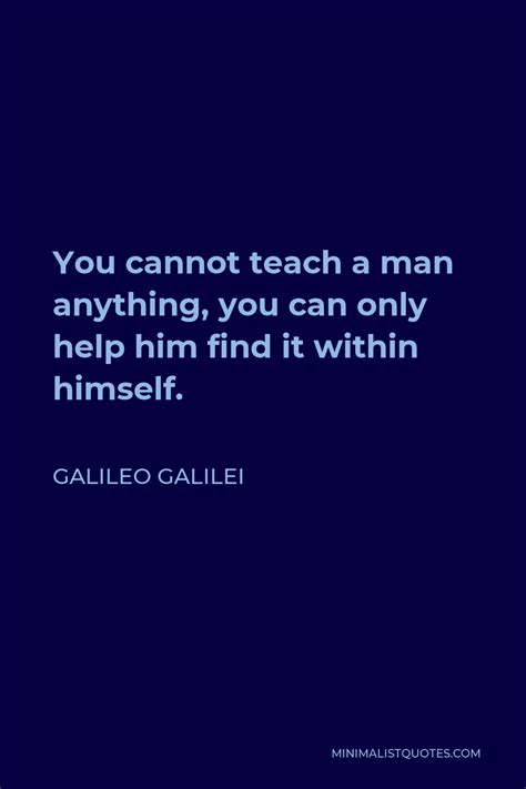 Galileo Galilei Quote You Cannot Teach A Man Anything You Can Only