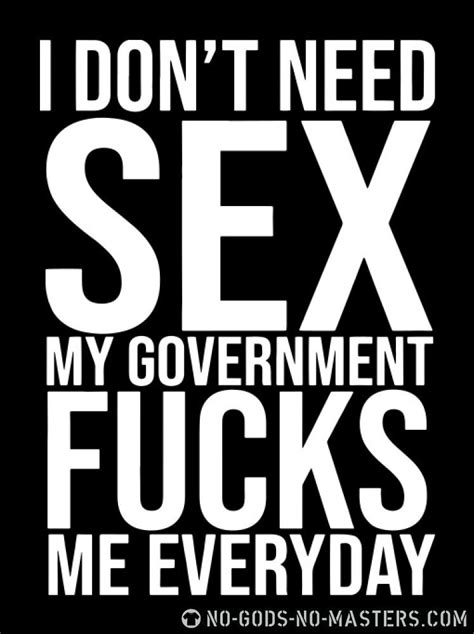 T Shirt I Dont Need Sex My Government Fucks Me Everyday ★ T Shirt Humour Engagé ★ Ni Dieu Ni