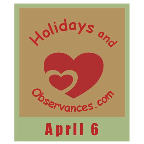 April 6 Holidays And Observances Events History Recipe And More
