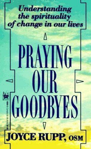 Praying Our Goodbyes By Joyce Rupp Ebay