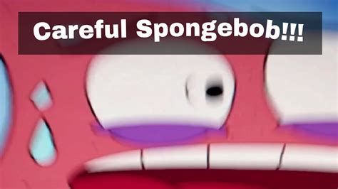 Careful Spongebob Animation Meme Youtube
